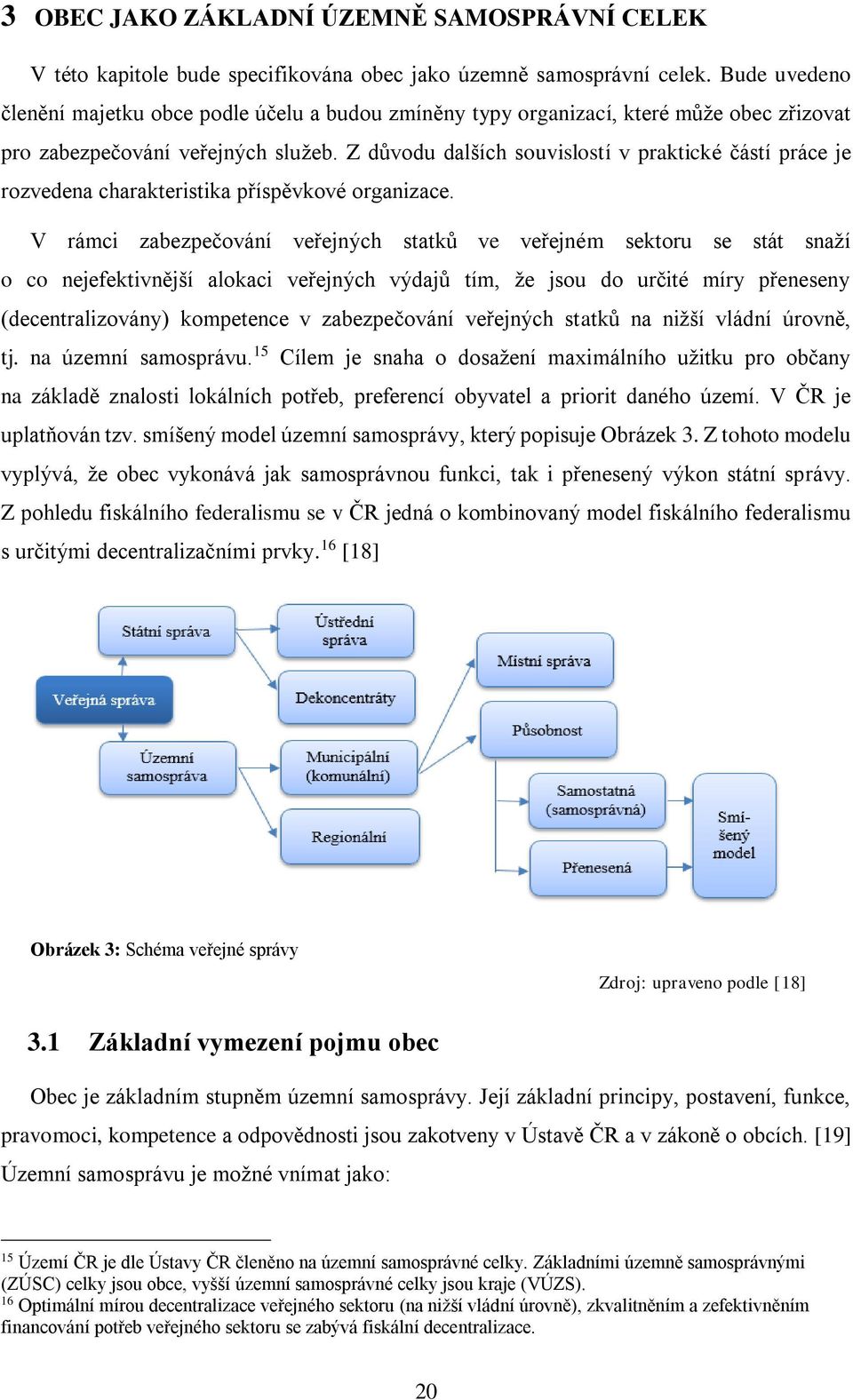 Z důvodu dalších souvislostí v praktické částí práce je rozvedena charakteristika příspěvkové organizace.