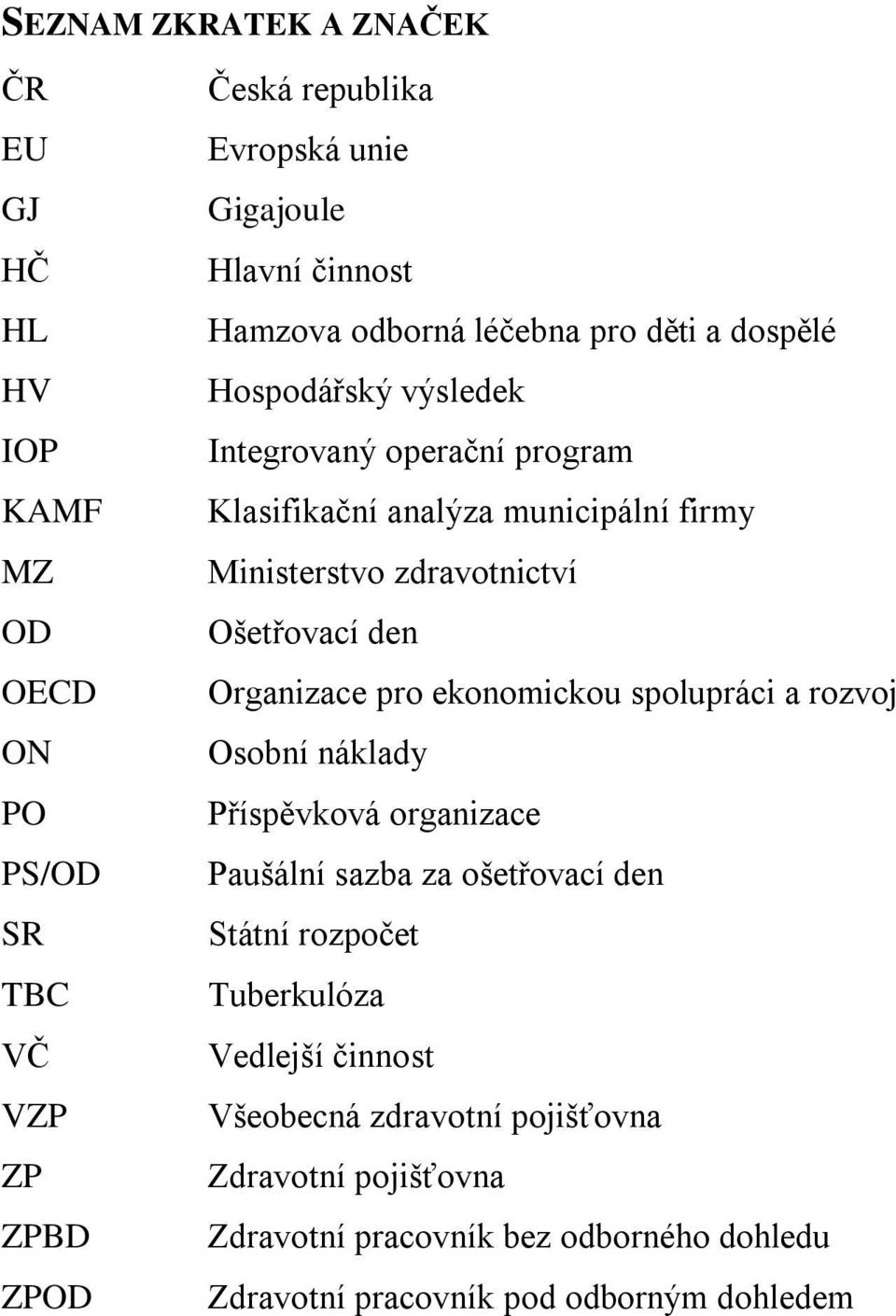 zdravotnictví Ošetřovací den Organizace pro ekonomickou spolupráci a rozvoj Osobní náklady Příspěvková organizace Paušální sazba za ošetřovací den Státní