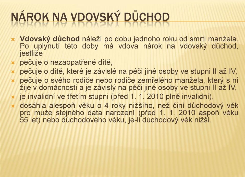 až IV, pečuje o svého rodiče nebo rodiče zemřelého manžela, který s ní žije v domácnosti a je závislý na péči jiné osoby ve stupni II až IV, je invalidní ve