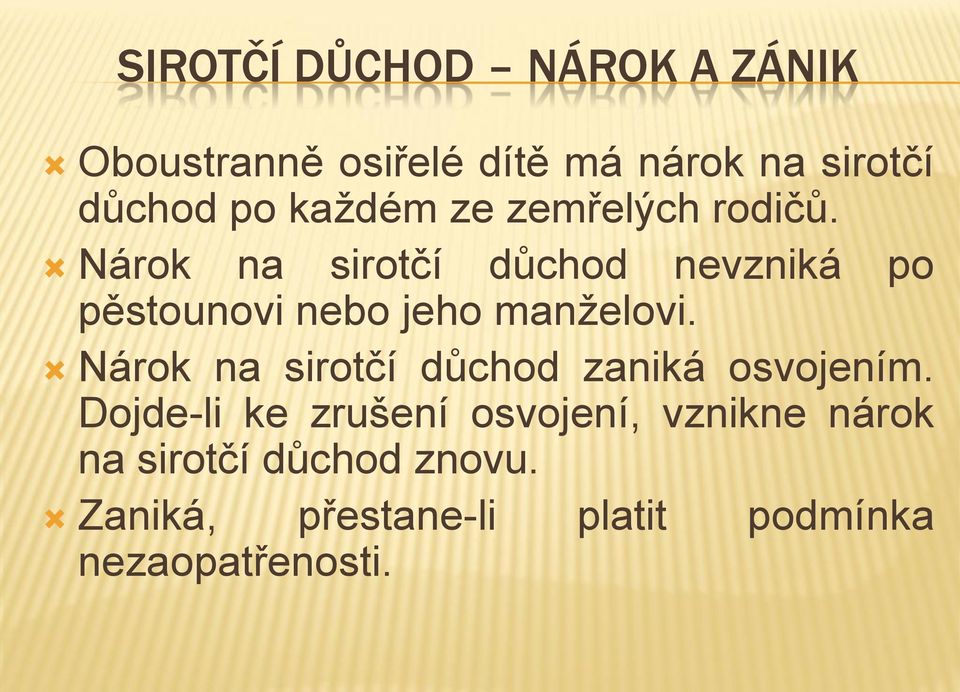 Nárok na sirotčí důchod nevzniká po pěstounovi nebo jeho manželovi.