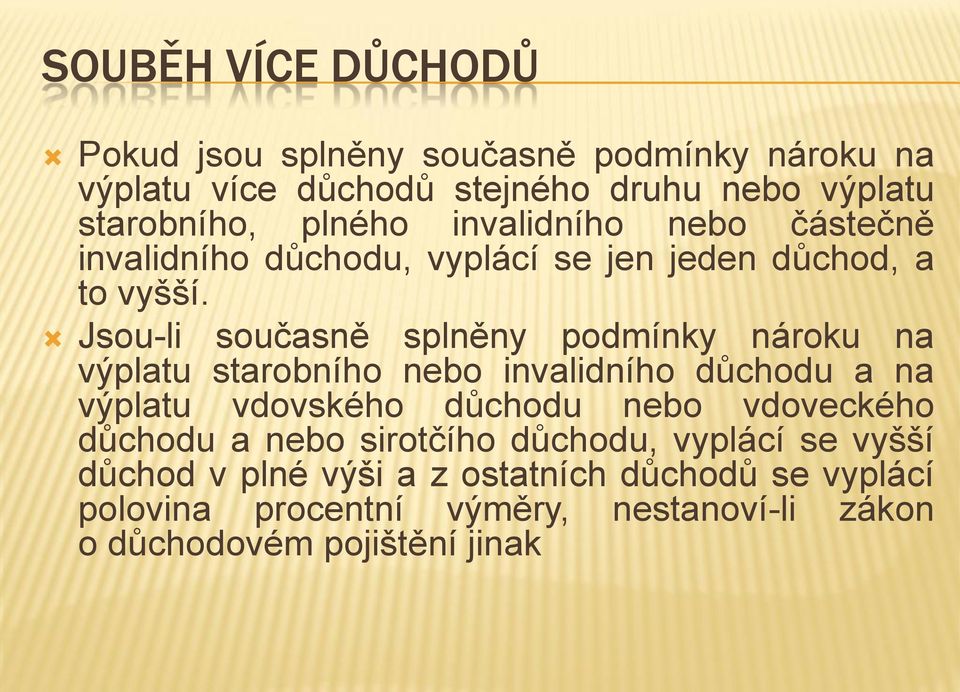 Jsou-li současně splněny podmínky nároku na výplatu starobního nebo invalidního důchodu a na výplatu vdovského důchodu nebo