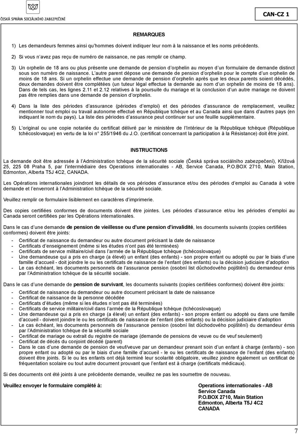 L autre parent dépose une demande de pension d orphelin pour le compte d un orphelin de moins de 18 ans.