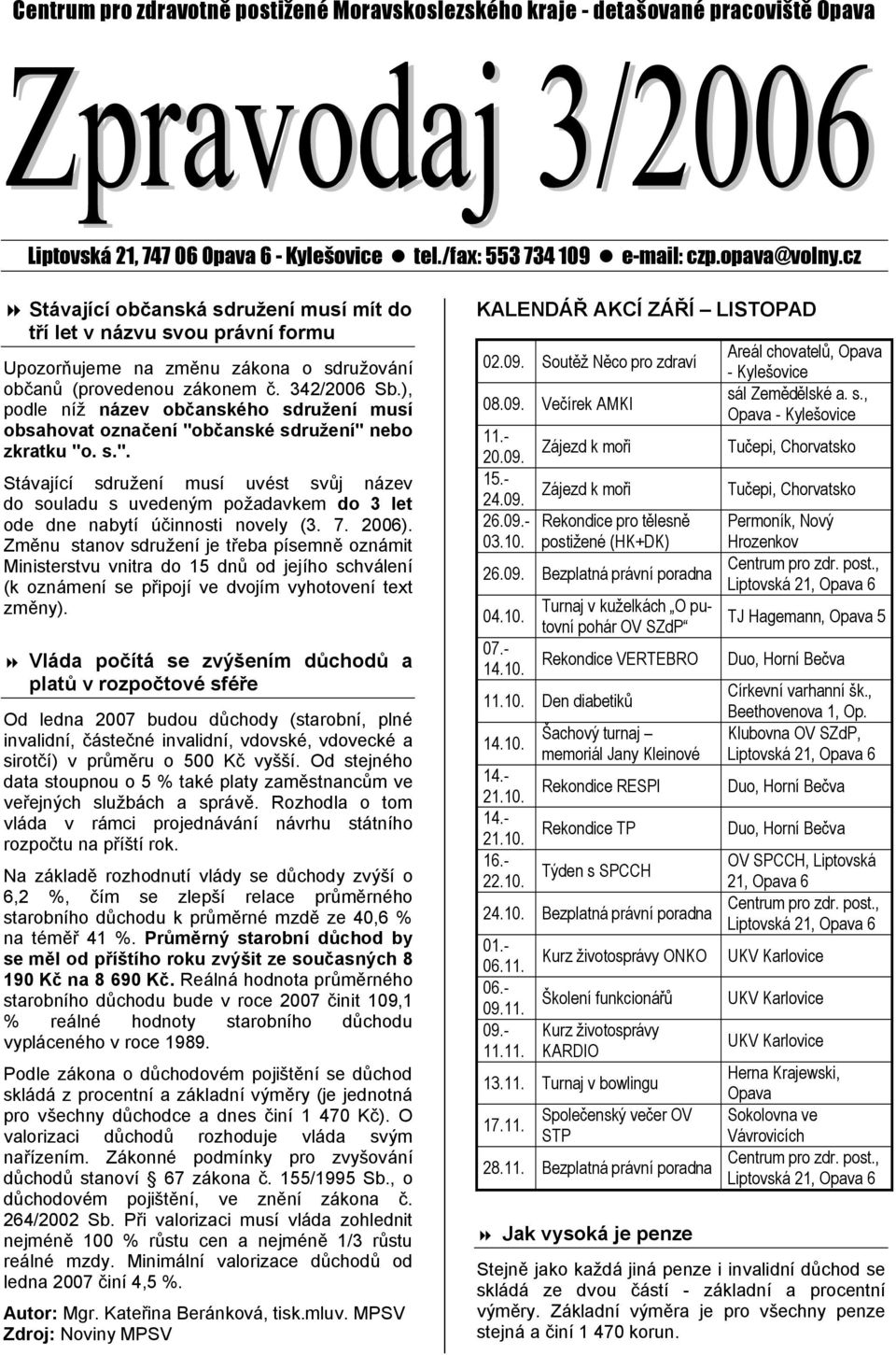 ), podle níž název občanského sdružení musí obsahovat označení "občanské sdružení" nebo zkratku "o. s.". Stávající sdružení musí uvést svůj název do souladu s uvedeným požadavkem do 3 let ode dne nabytí účinnosti novely (3.