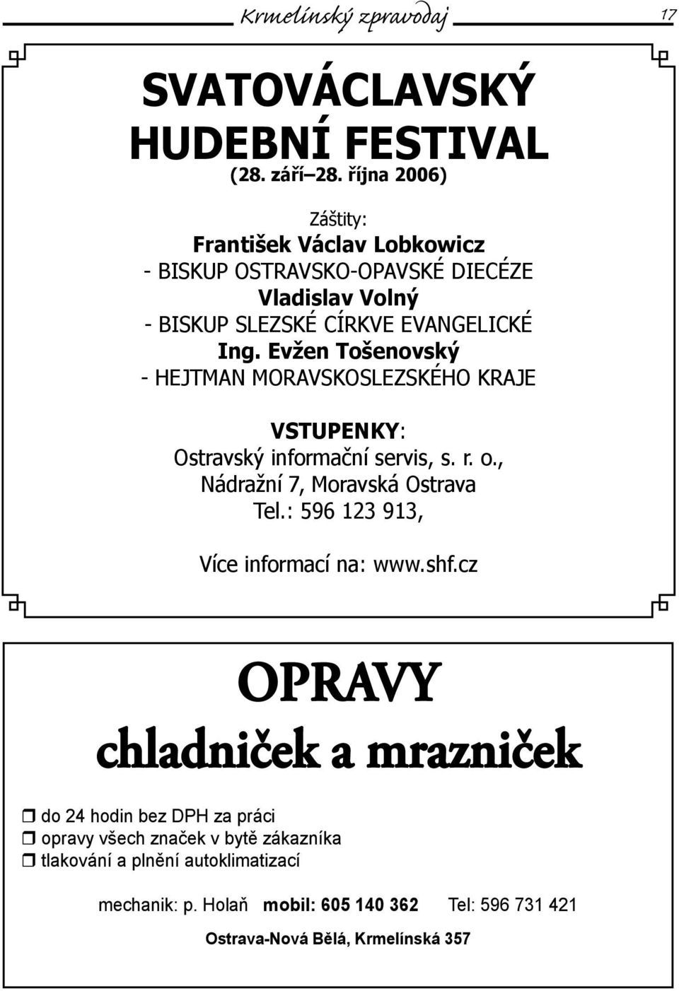 Evžen Tošenovský - HEJTMAN MORAVSKOSLEZSKÉHO KRAJE VSTUPENKY: Ostravský informační servis, s. r. o., Nádražní 7, Moravská Ostrava Tel.