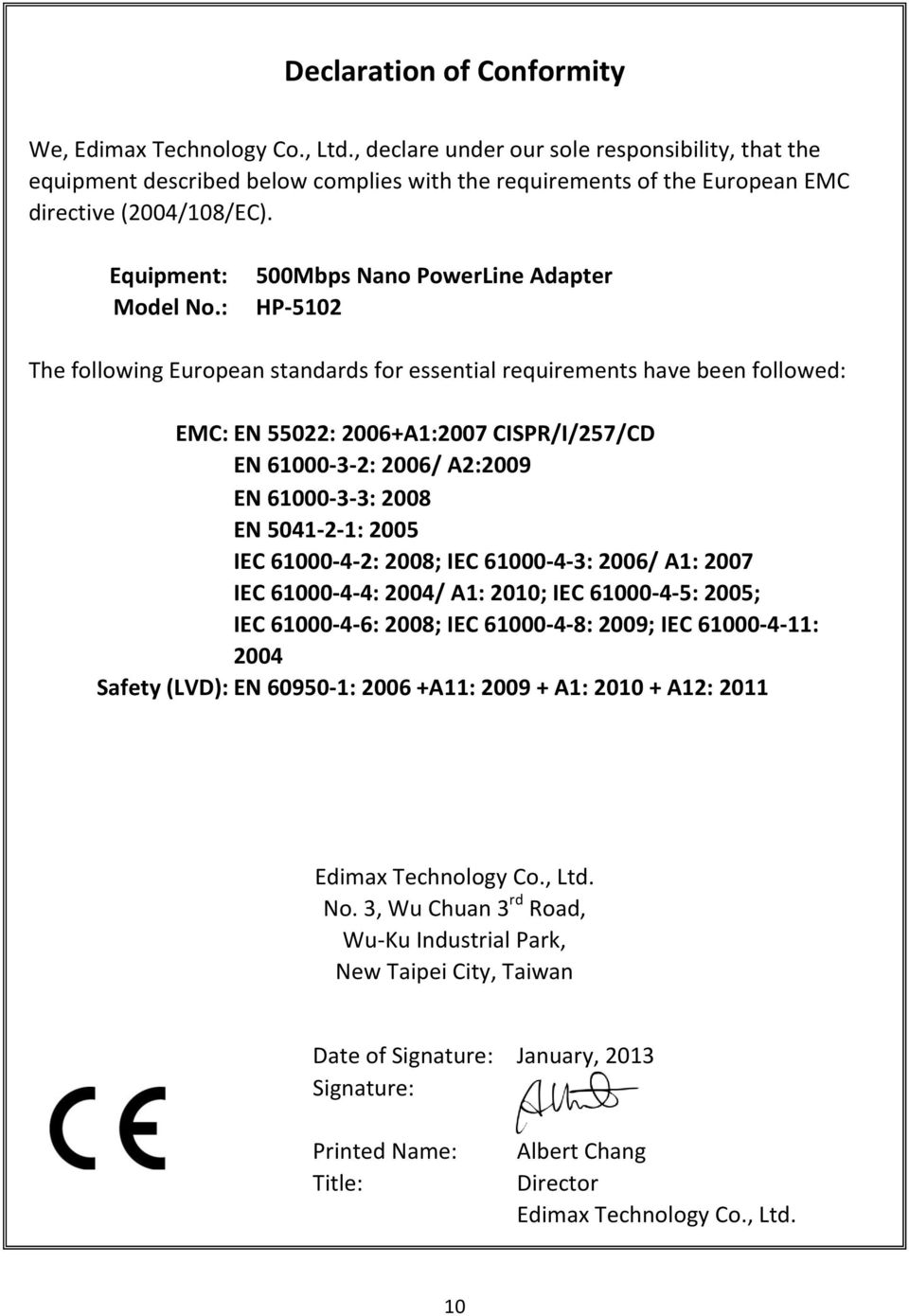 : 500Mbps Nano PowerLine Adapter HP-5102 The following European standards for essential requirements have been followed: EMC: EN 55022: 2006+A1:2007 CISPR/I/257/CD EN 61000-3-2: 2006/ A2:2009 EN