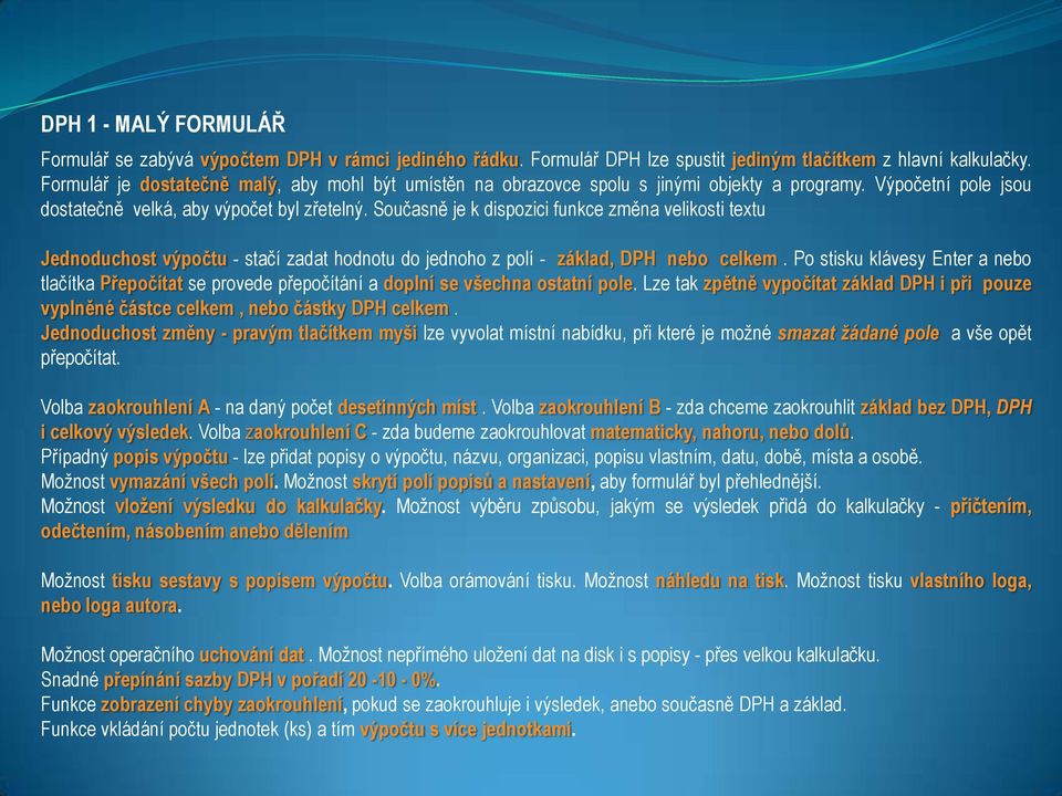 Současně je k dispozici funkce změna velikosti textu Jednoduchost výpočtu - stačí zadat hodnotu do jednoho z polí - základ, DPH nebo celkem.