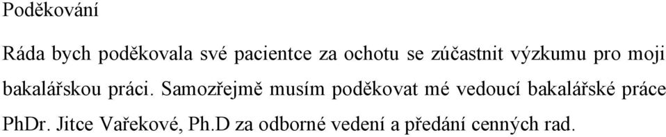 Samozřejmě musím poděkovat mé vedoucí bakalářské práce
