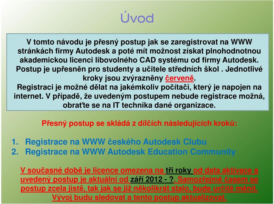 V případě, že uvedeným postupem nebude registrace možná, obraťte se na IT technika dané organizace. Přesný postup se skládá z dílčích následujících kroků: 1.