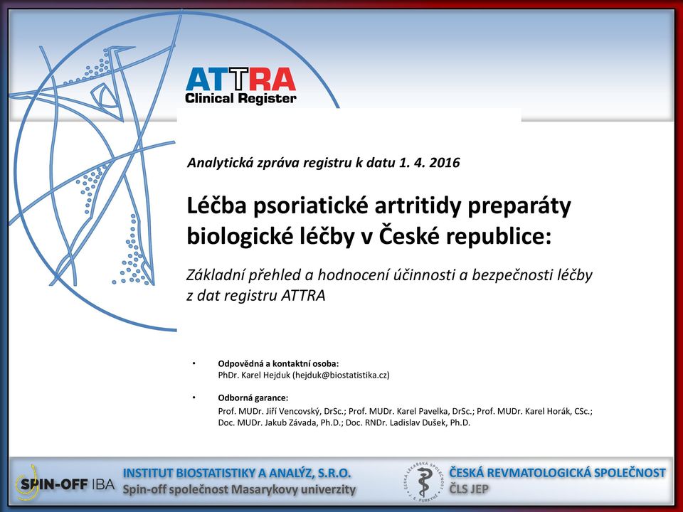 registru ATTRA Odpovědná a kontaktní osoba: PhDr. Karel Hejduk (hejduk@biostatistika.cz) Odborná garance: Prof. MUDr. Jiří Vencovský, DrSc.