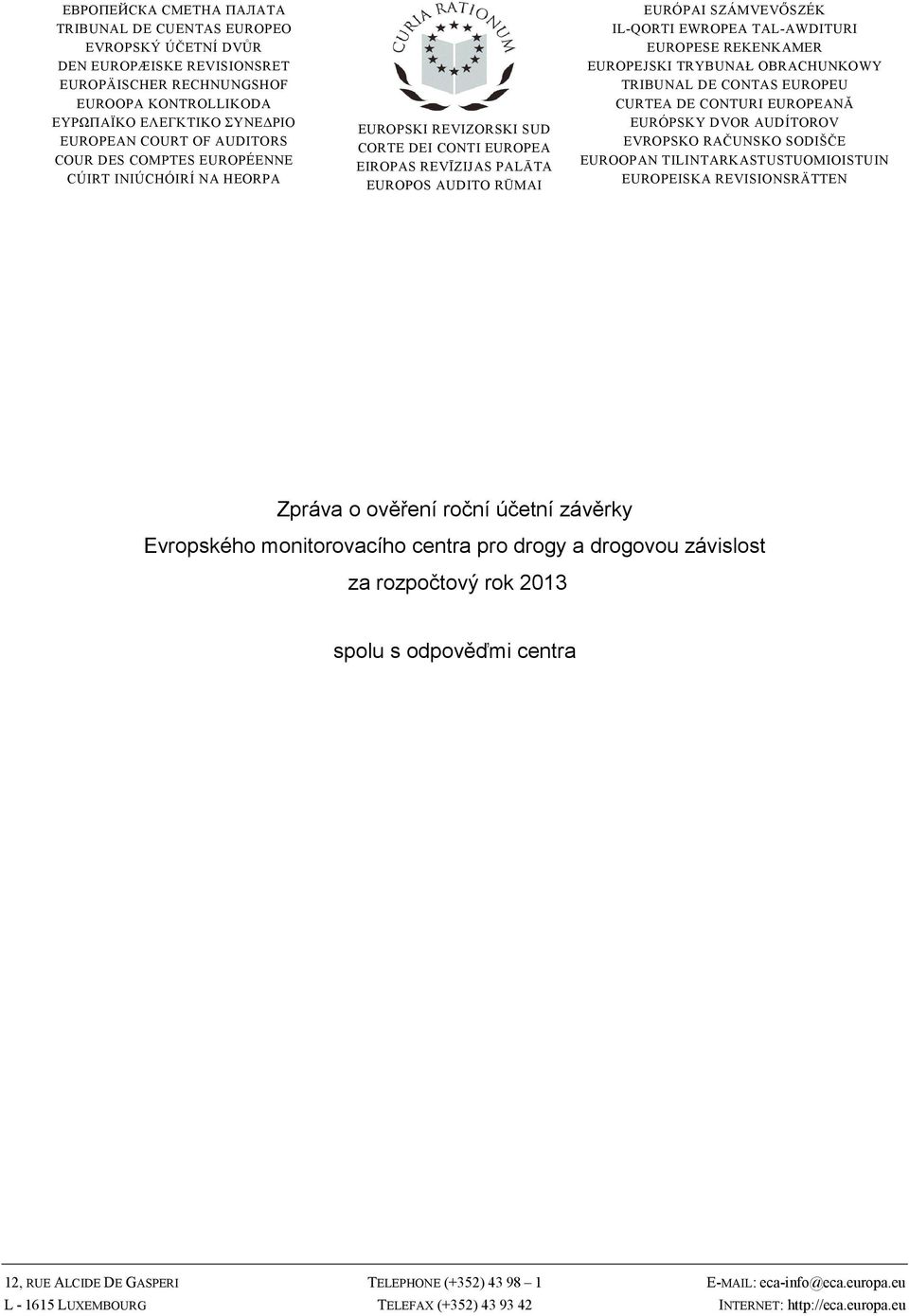 TAL-AWDITURI EUROPESE REKENKAMER EUROPEJSKI TRYBUNAŁ OBRACHUNKOWY TRIBUNAL DE CONTAS EUROPEU CURTEA DE CONTURI EUROPEANĂ EURÓPSKY DVOR AUDÍTOROV EVROPSKO RAČUNSKO SODIŠČE EUROOPAN