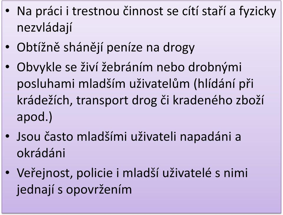 při krádežích, transport drog či kradeného zboží apod.