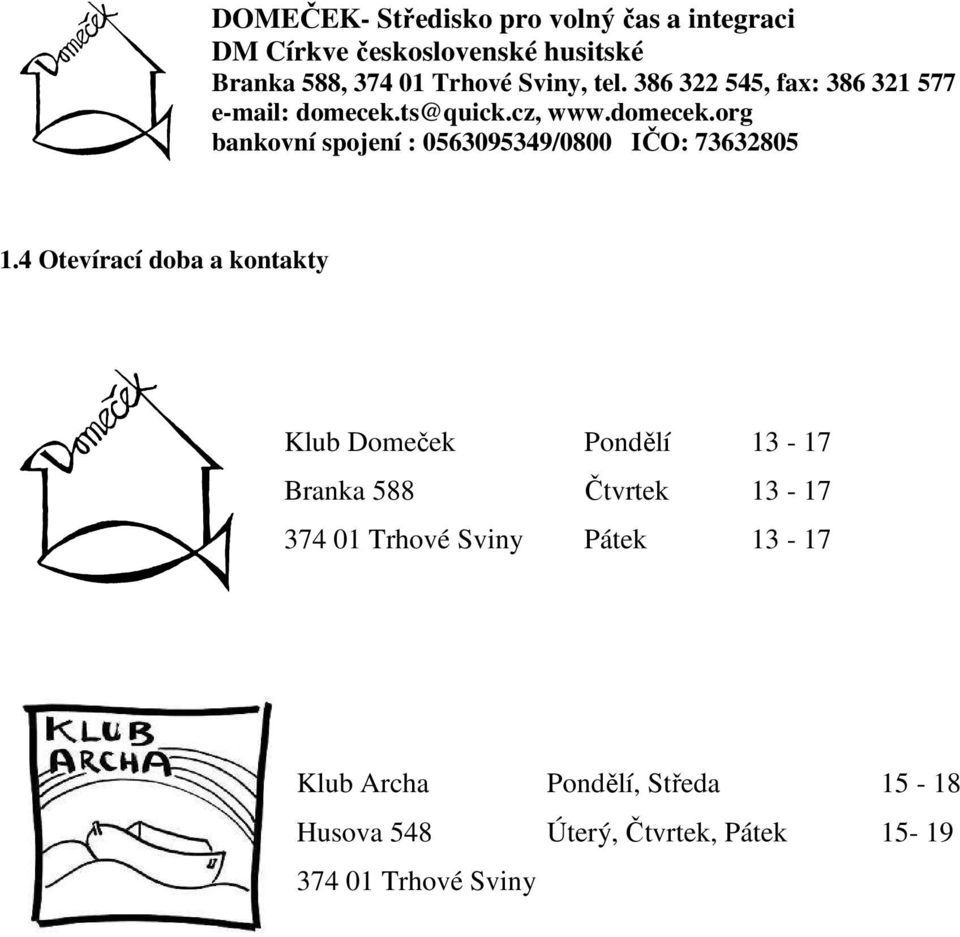 Pátek 13-17 Klub Archa Pondělí, Středa 15-18 Husova