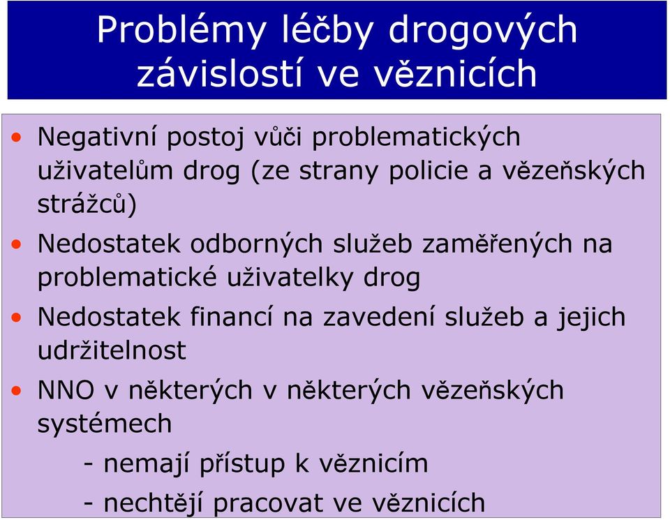 na problematické uživatelky drog Nedostatek financí na zavedení služeb a jejich udržitelnost NNO