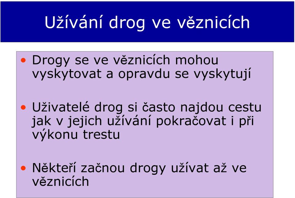 často najdou cestu jak v jejich užívání pokračovat i