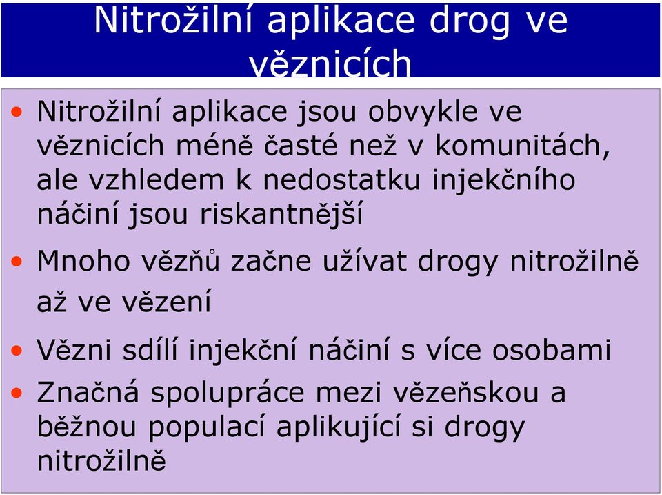 riskantnější Mnoho vězňů začne užívat drogy nitrožilně až ve vězení Vězni sdílí injekční