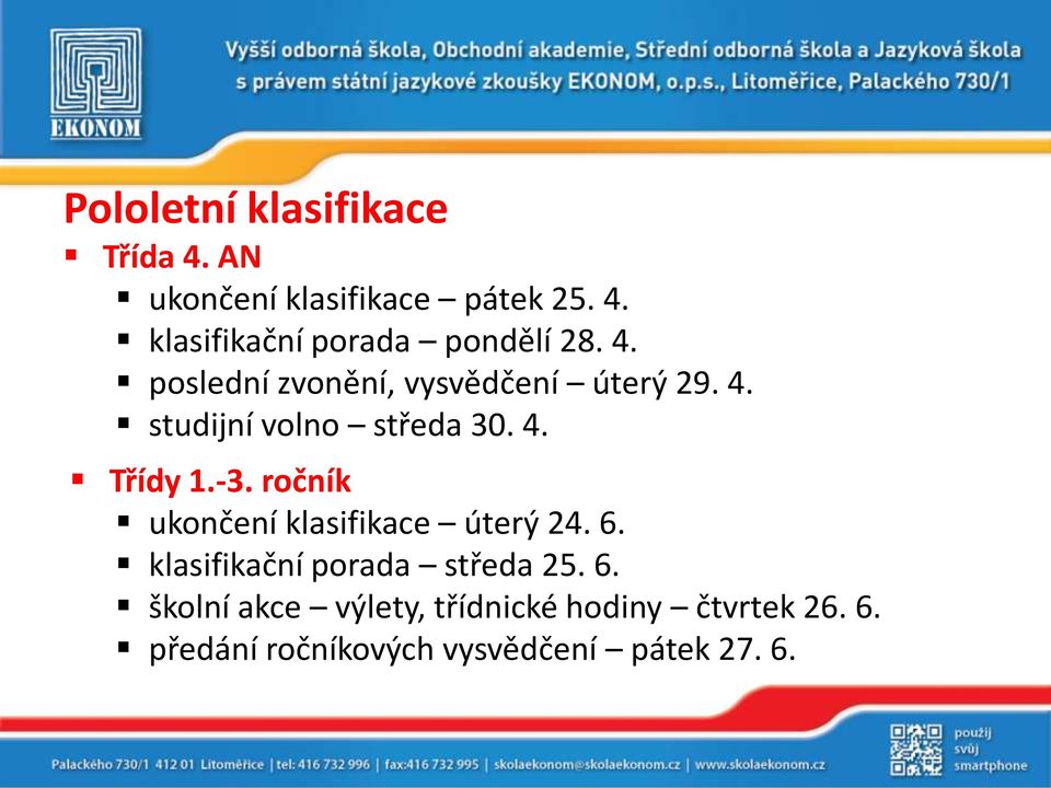 ročník ukončení klasifikace úterý 24. 6. klasifikační porada středa 25. 6. školní akce výlety, třídnické hodiny čtvrtek 26.