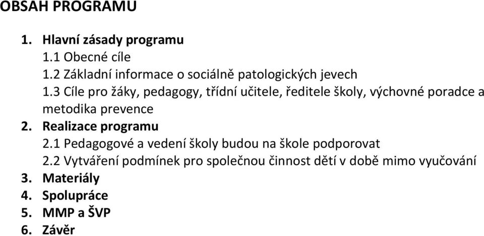 3 Cíle pro žáky, pedagogy, třídní učitele, ředitele školy, výchovné poradce a metodika prevence 2.