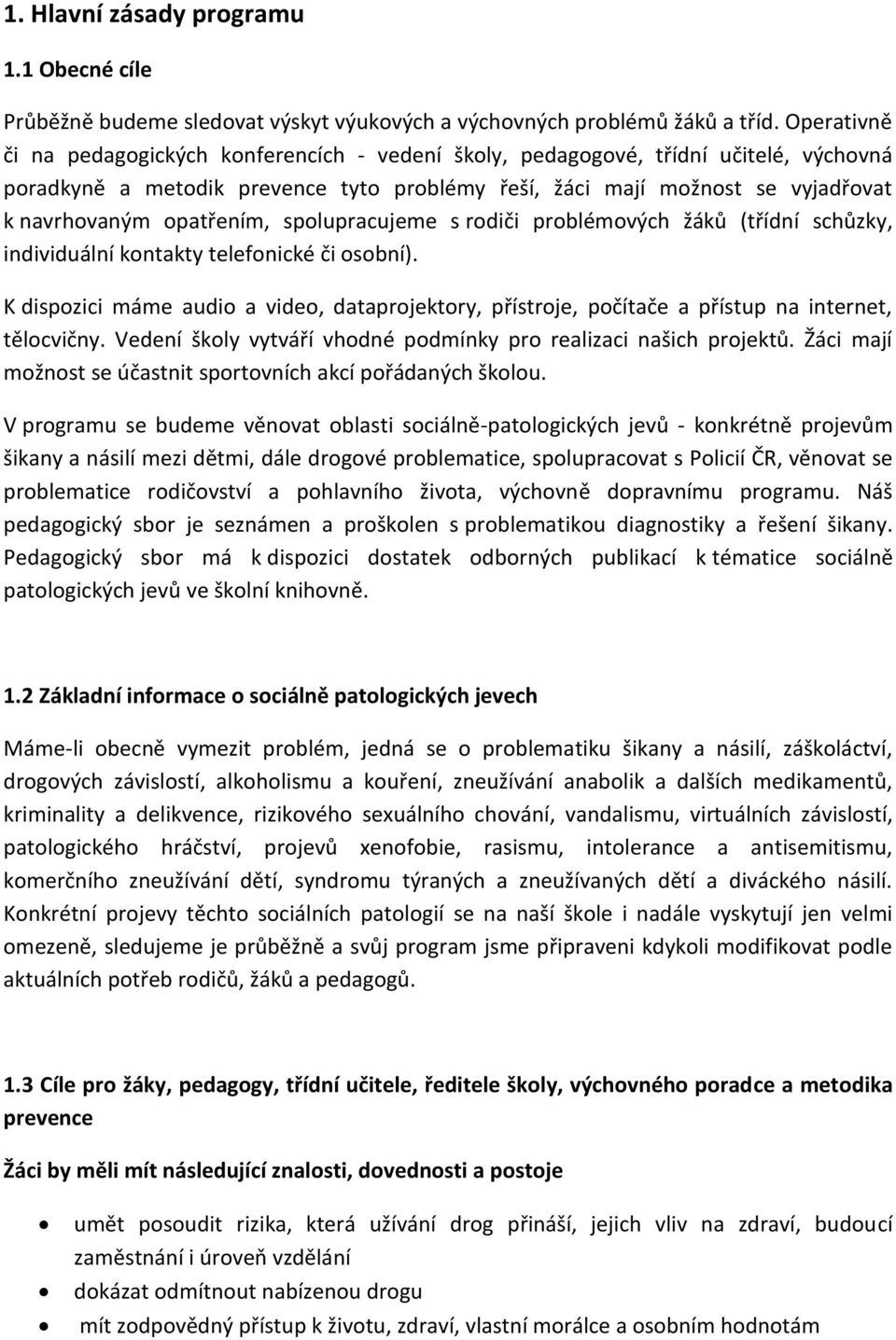 opatřením, spolupracujeme s rodiči problémových žáků (třídní schůzky, individuální kontakty telefonické či osobní).