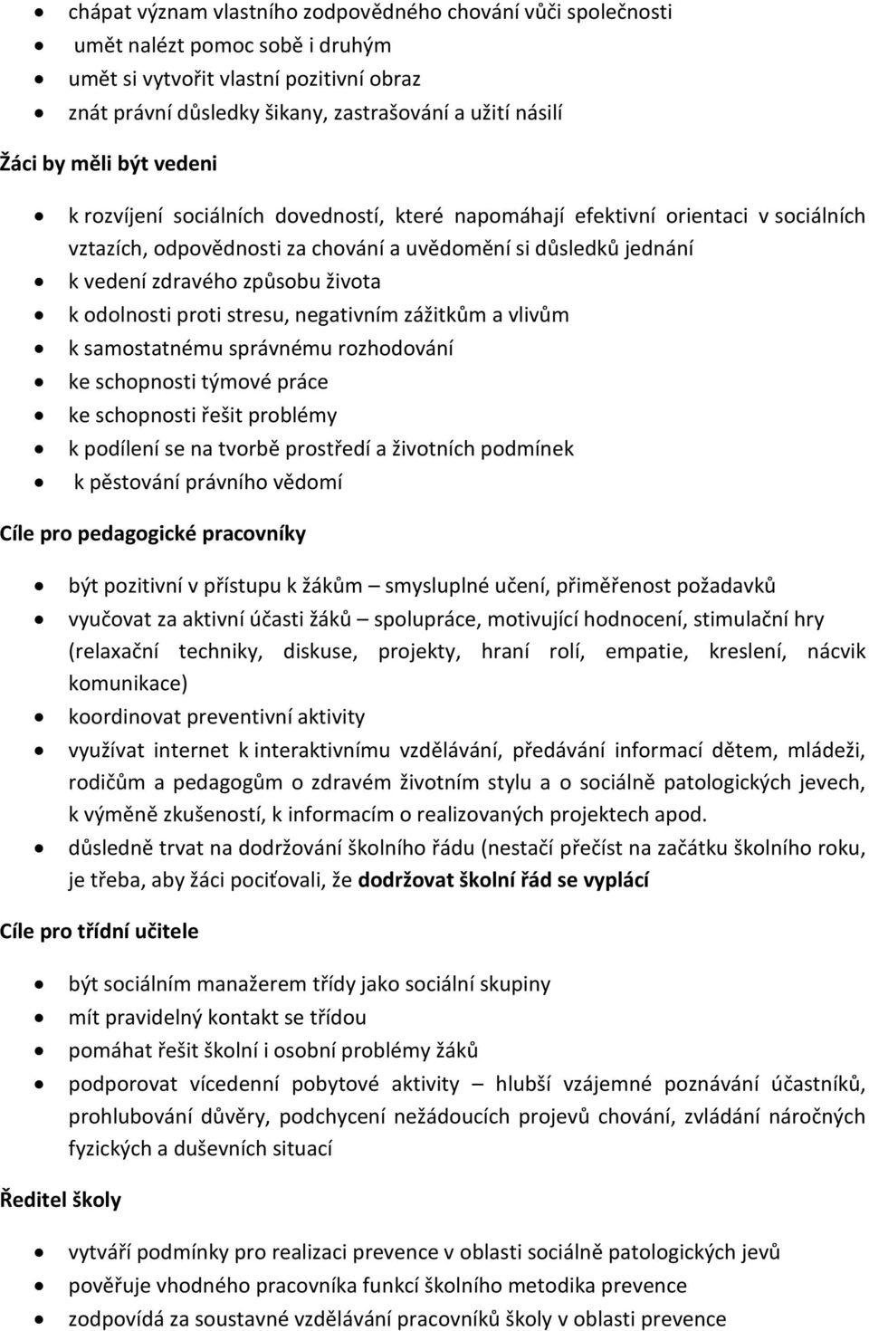 k odolnosti proti stresu, negativním zážitkům a vlivům k samostatnému správnému rozhodování ke schopnosti týmové práce ke schopnosti řešit problémy k podílení se na tvorbě prostředí a životních