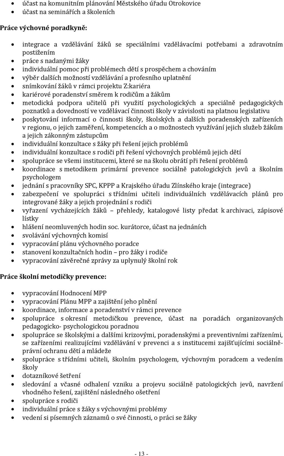 kariérové poradenství směrem k rodičům a žákům metodická podpora učitelů při využití psychologických a speciálně pedagogických poznatků a dovedností ve vzdělávací činnosti školy v závislosti na