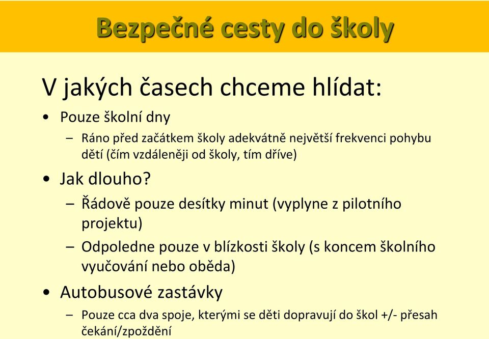 Řádově pouze desítky minut (vyplyne z pilotního projektu) Odpoledne pouze v blízkosti školy (s koncem