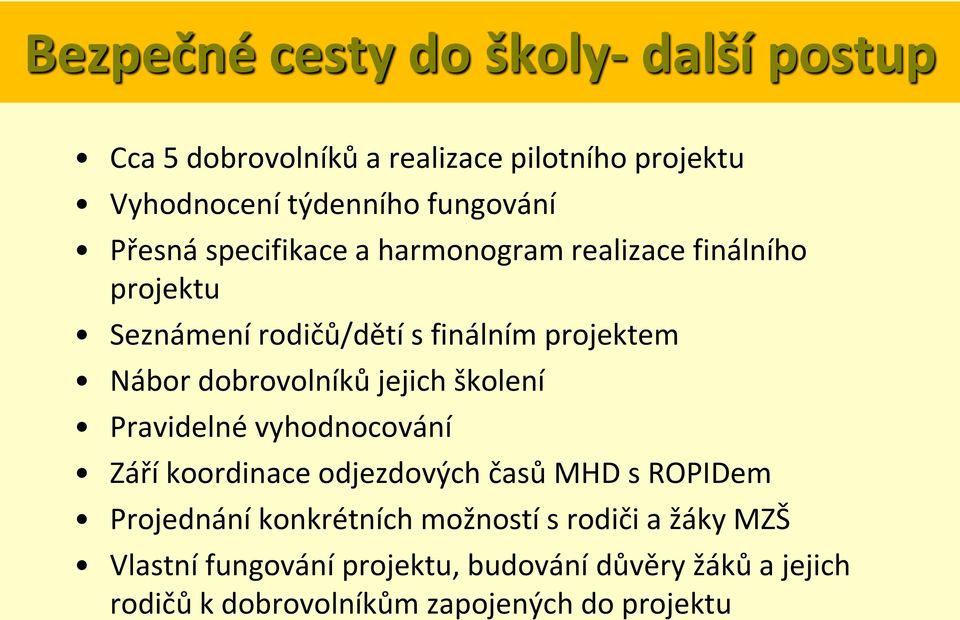 dobrovolníků jejich školení Pravidelné vyhodnocování Září koordinace odjezdových časů MHD s ROPIDem Projednání