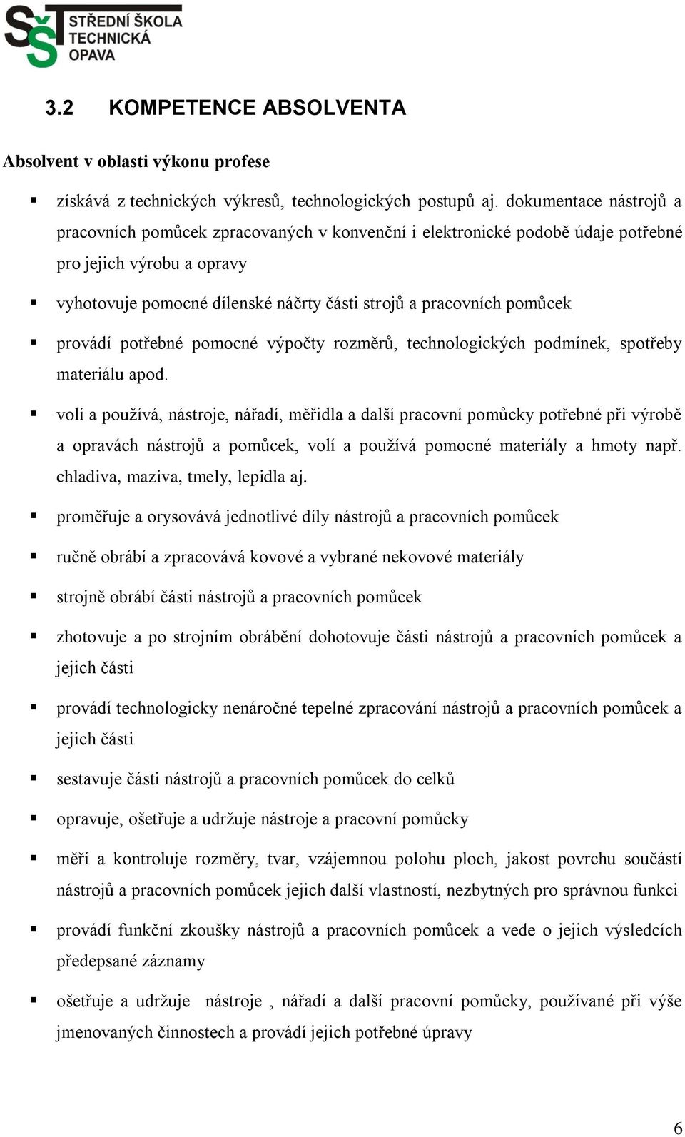 provádí potřebné pomocné výpočty rozměrů, technologických podmínek, spotřeby materiálu apod.