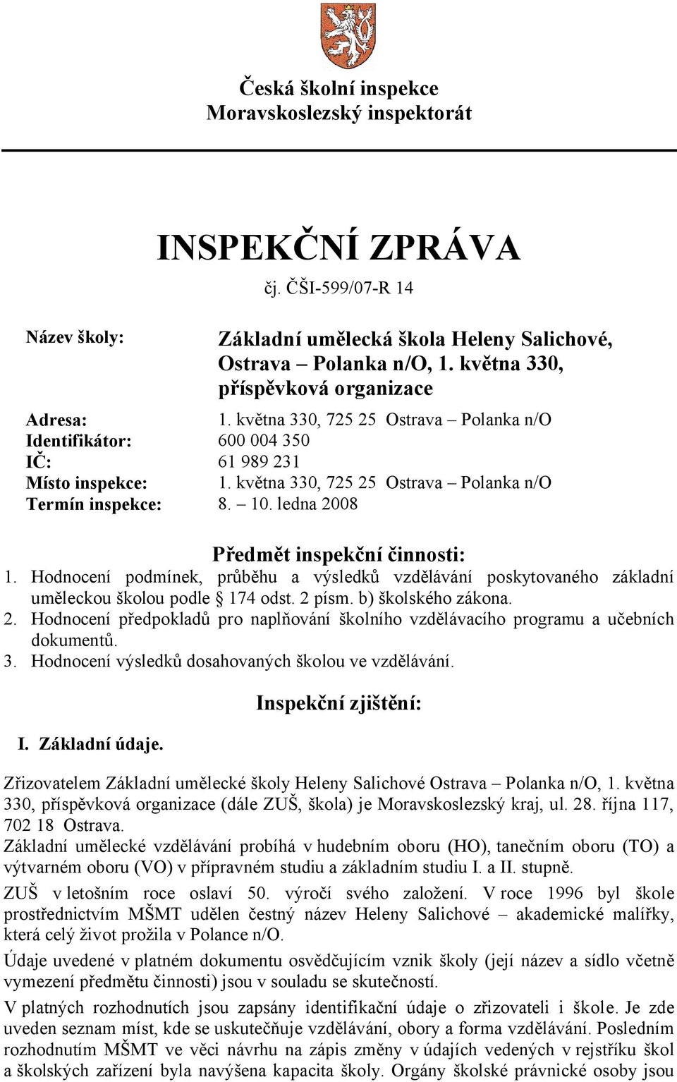 května 330, 725 25 Ostrava Polanka n/o Termín inspekce: 8. 10. ledna 2008 Předmět inspekční činnosti: 1.