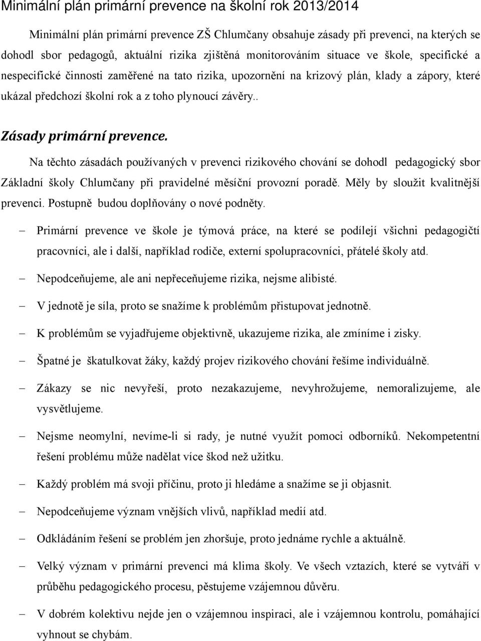 . Zásady primární prevence. Na těchto zásadách používaných v prevenci rizikového chování se dohodl pedagogický sbor Základní školy Chlumčany při pravidelné měsíční provozní poradě.