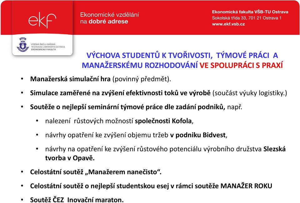 nalezení růstových možností společnosti Kofola, návrhy opatření ke zvýšení objemu tržeb v podniku Bidvest, návrhy na opatření ke zvýšení růstového potenciálu