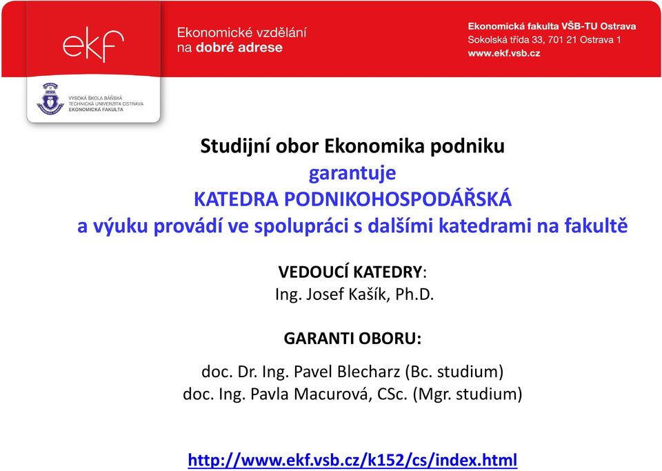 Josef Kašík, Ph.D. GARANTI OBORU: doc. Dr. Ing. Pavel Blecharz (Bc.