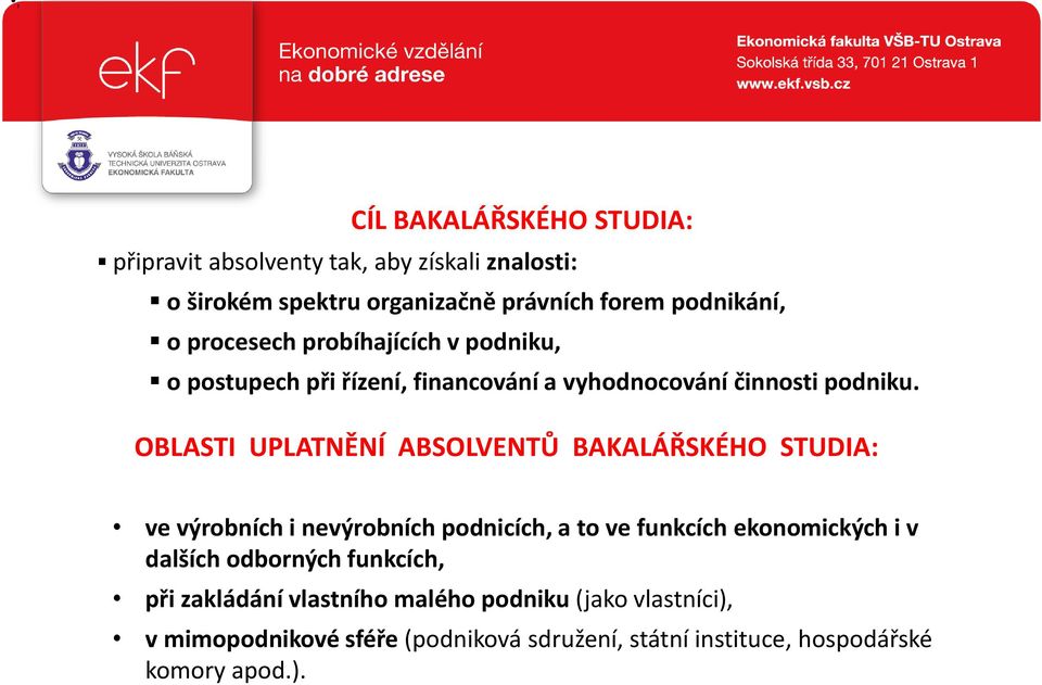 OBLASTI UPLATNĚNÍ ABSOLVENTŮ BAKALÁŘSKÉHO STUDIA: ve výrobních i nevýrobních podnicích, a to ve funkcích ekonomických i v dalších