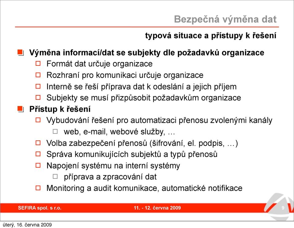 řešení Vybudování řešení pro automatizaci přenosu zvolenými kanály web, e-mail, webové služby, Volba zabezpečení přenosů (šifrování, el.