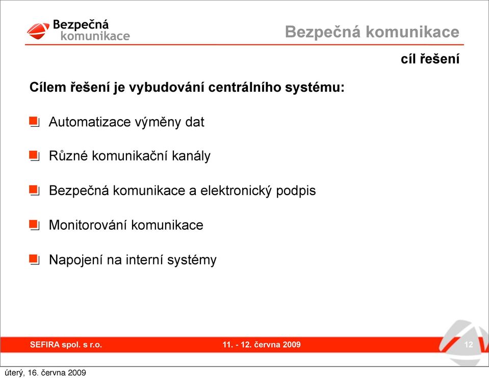 Různé komunikační kanály Bezpečná komunikace a