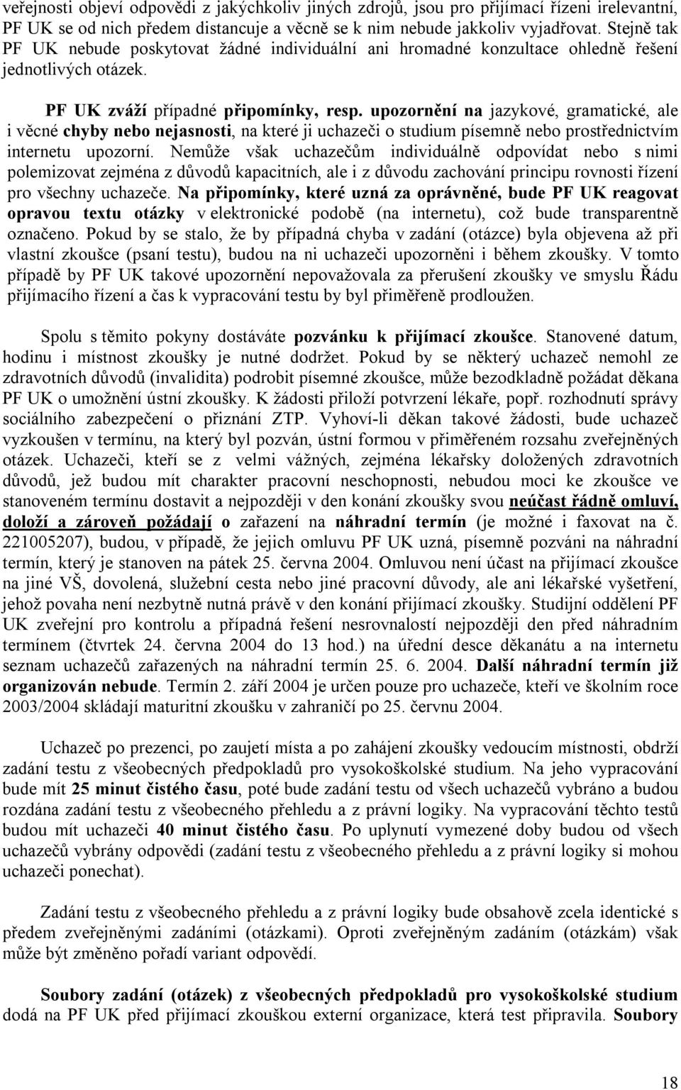upozornění na jazykové, gramatické, ale i věcné chyby nebo nejasnosti, na které ji uchazeči o studium písemně nebo prostřednictvím internetu upozorní.