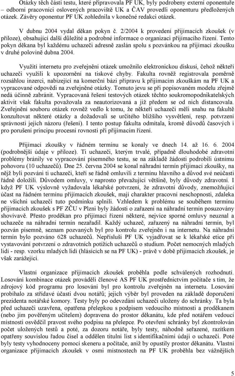2/2004 k provedení přijímacích zkoušek (v příloze), obsahující další důležité a podrobné informace o organizaci přijímacího řízení.