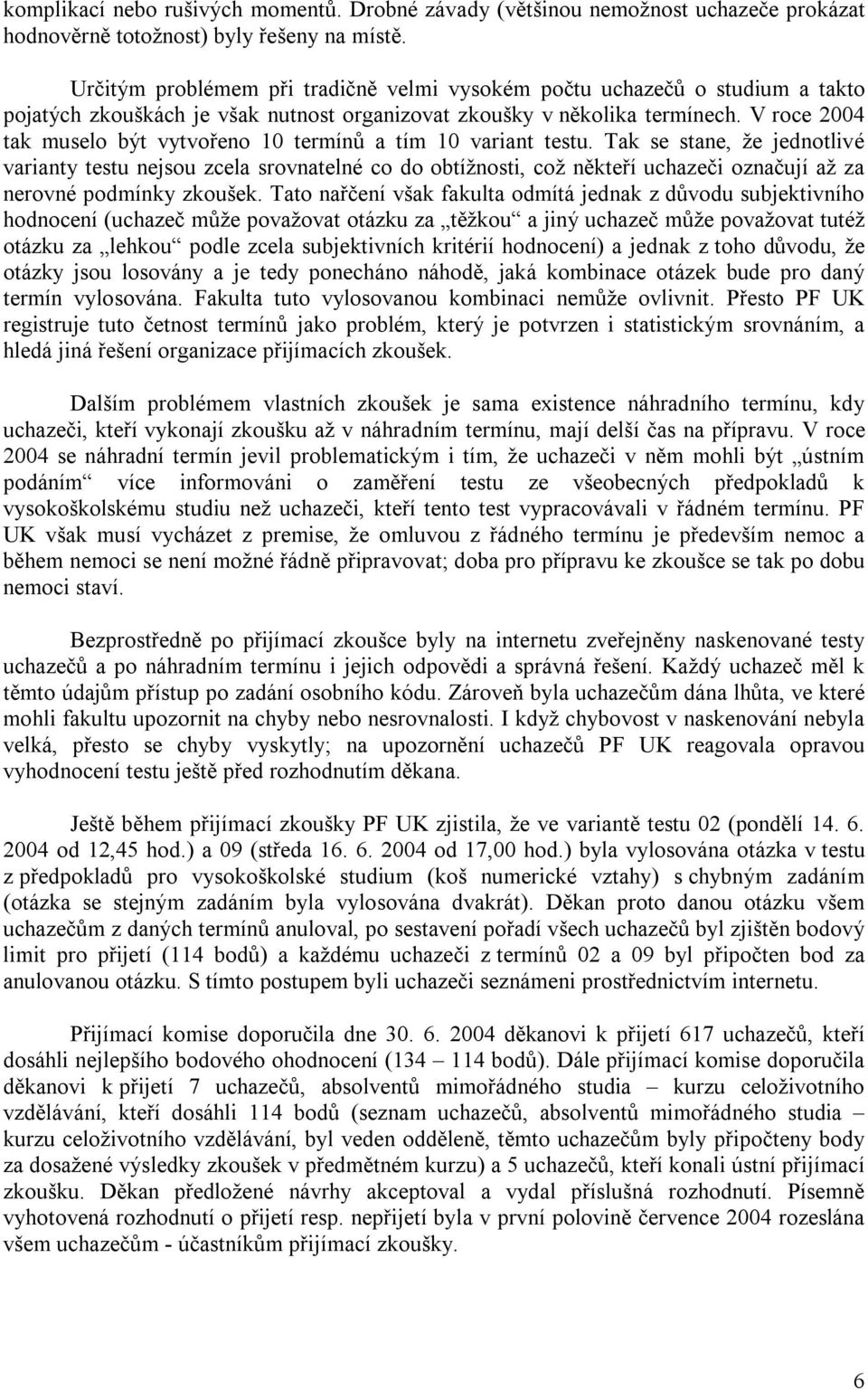 V roce 2004 tak muselo být vytvořeno 10 termínů a tím 10 variant testu.