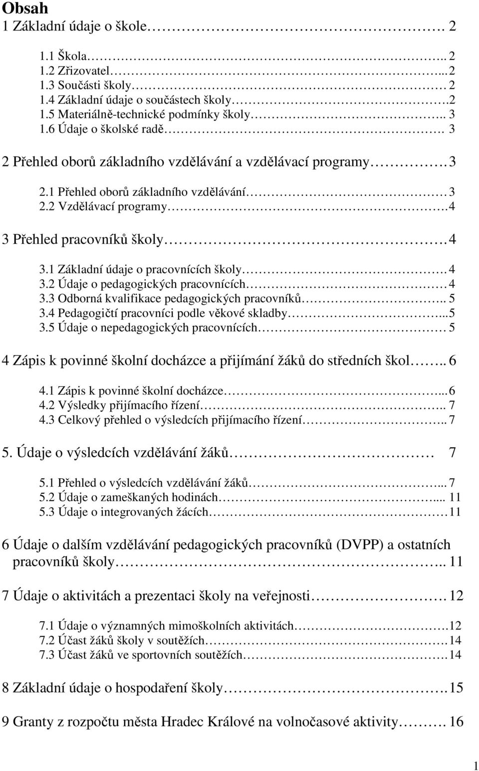 4 3.2 Údaje o pedagogických pracovnících 4 3.3 Odborná kvalifikace pedagogických pracovníků.. 5 3.