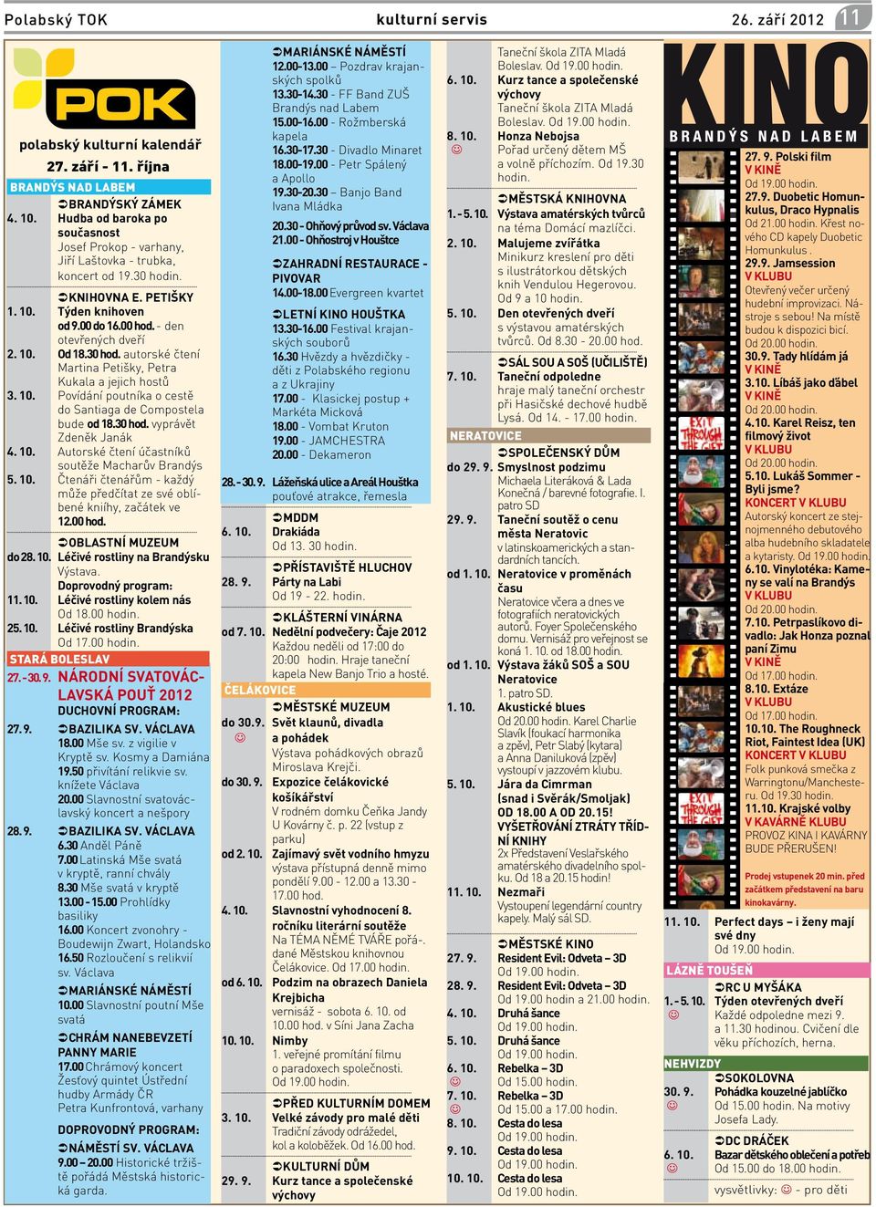 30 hod. vyprávět Zdeněk Janák 4. 10. Autorské čtení účastníků soutěže Macharův Brandýs 5. 10. Čtenáři čtenářům - každý může předčítat ze své oblíbené kniíhy, začátek ve 12.00 hod.