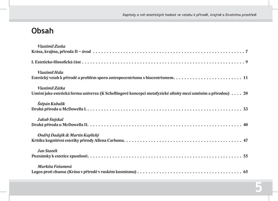 (K Schellingově koncepci metafyzické afinity mezi uměním a přírodou) 20 Štěpán Kubalík Druhá příroda u McDowella I. 33 Jakub Stejskal Druhá příroda u McDowella II.