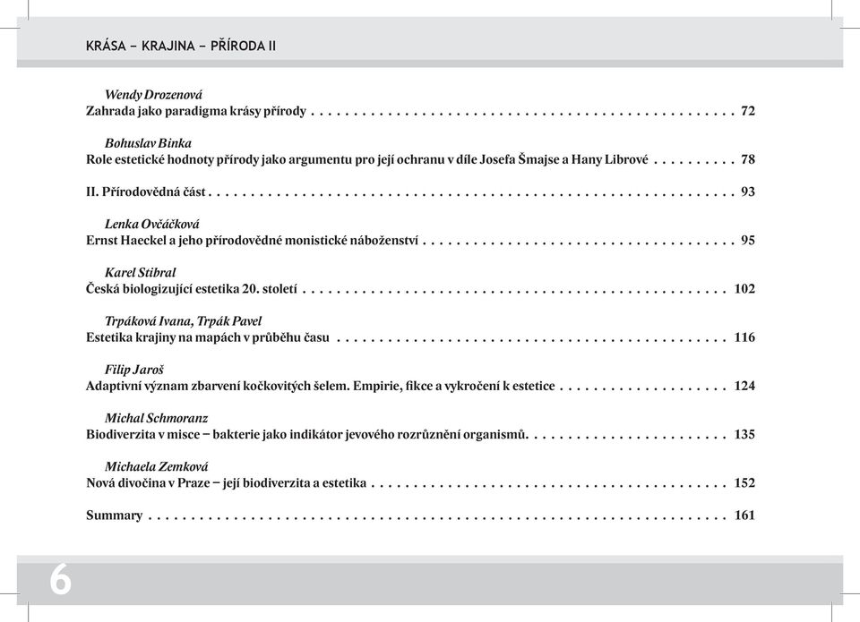 století 102 Trpáková Ivana, Trpák Pavel Estetika krajiny na mapách v průběhu času 116 Filip Jaroš Adaptivní význam zbarvení kočkovitých šelem.