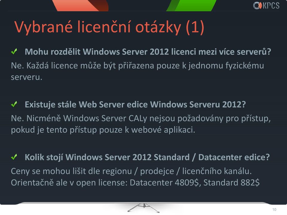 Nicméně Windows Server CALy nejsou požadovány pro přístup, pokud je tento přístup pouze k webové aplikaci.