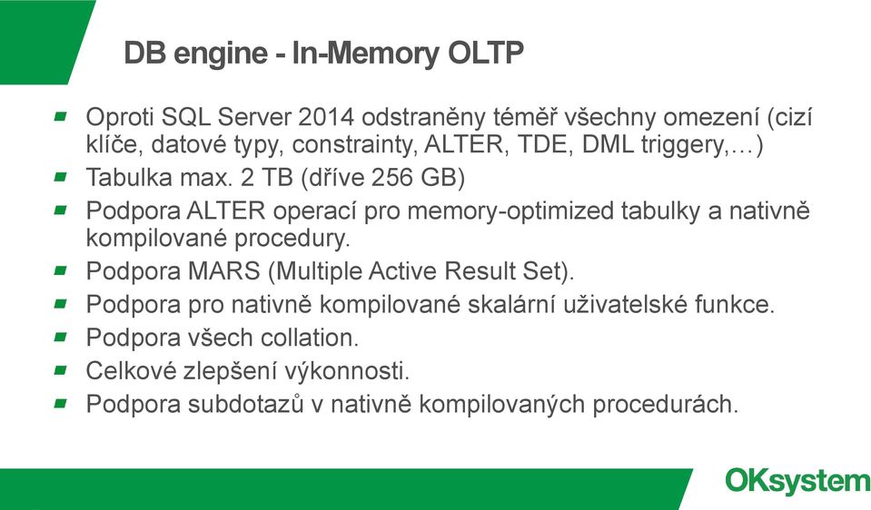 2 TB (dříve 256 GB) Podpora ALTER operací pro memory-optimized tabulky a nativně kompilované procedury.
