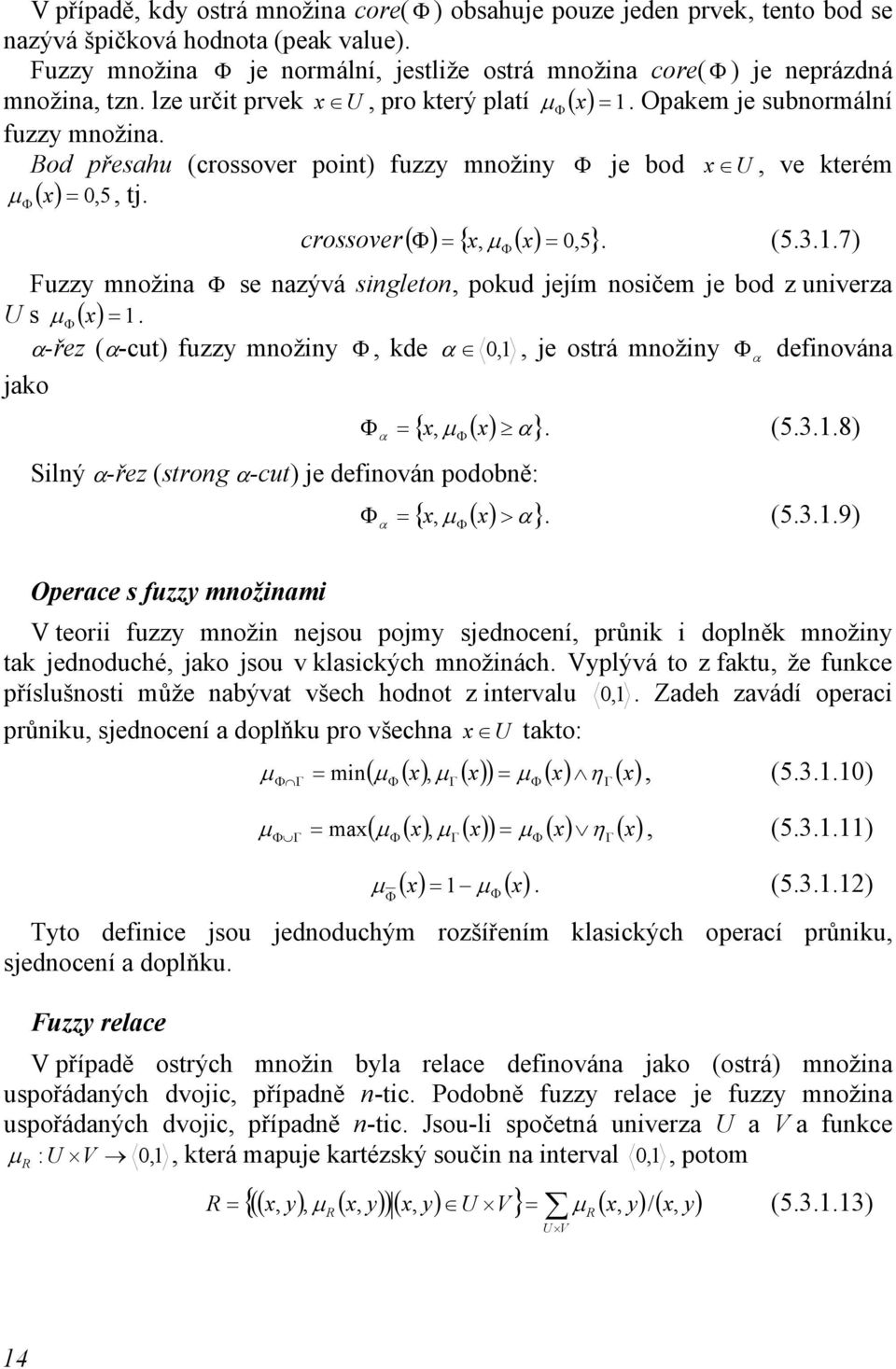 Bod přesahu (crossover point) fuzzy množiny Φ je bod x U, ve kterém μ ( x Φ ) = 0, 5, tj. crossover ( Φ) = { x, μ ( x Φ ) = 0,5}. (5.3.1.