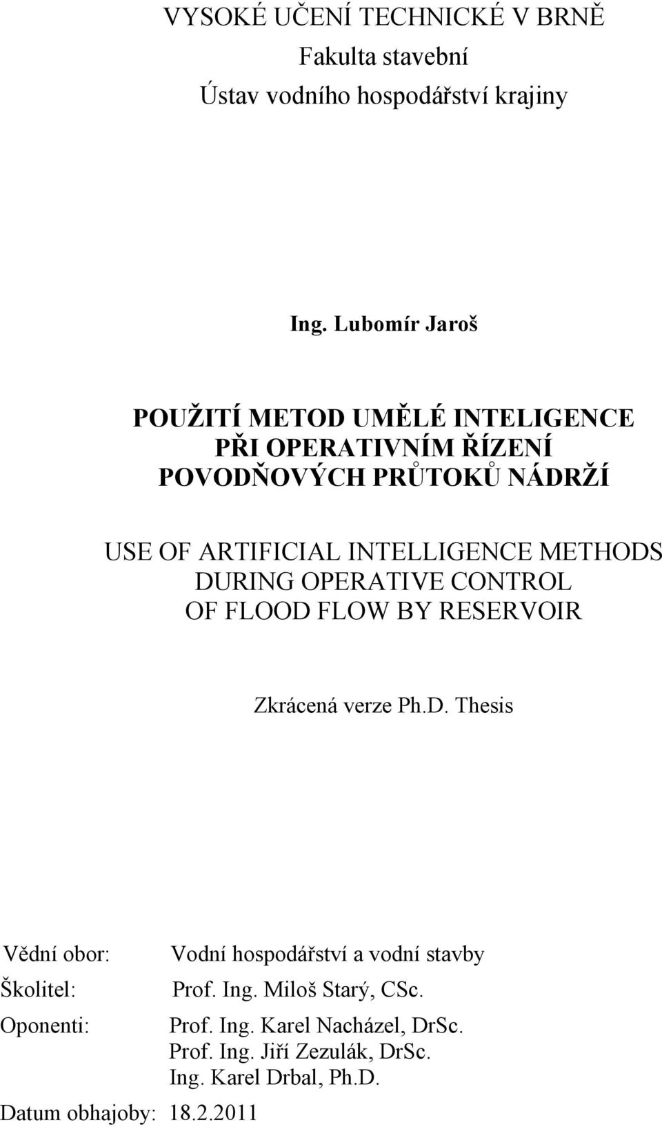 METHODS DURING OPERATIVE CONTROL OF FLOOD FLOW BY RESERVOIR Zkrácená verze Ph.D. Thesis Vědní obor: Vodní hospodářství a vodní stavby Školitel: Prof.