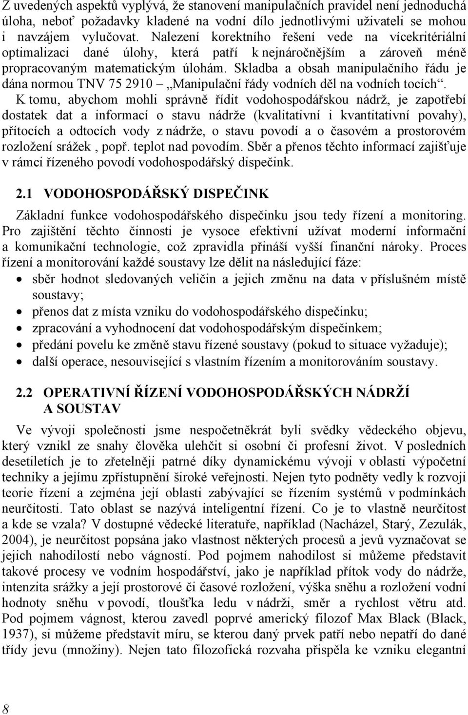 Skladba a obsah manipulačního řádu je dána normou TNV 75 2910 Manipulační řády vodních děl na vodních tocích.