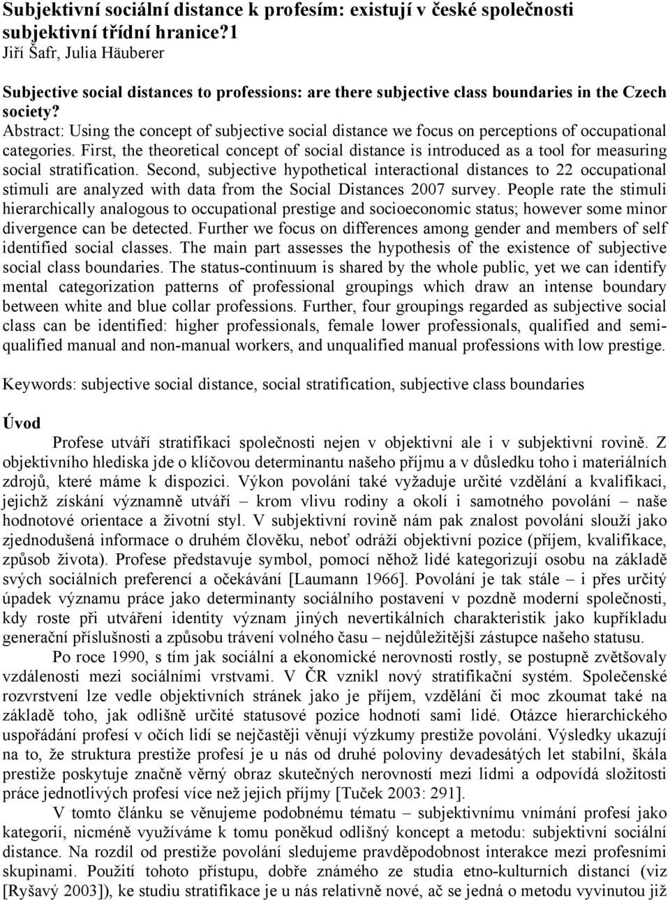 Abstract: Using the concept of subjective social distance we focus on perceptions of occupational categories.