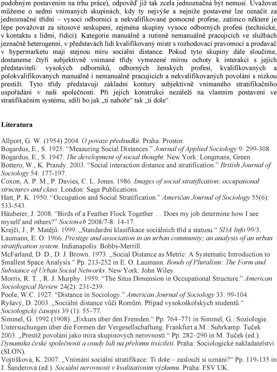 za situsové seskupení, zejména skupiny vysoce odborných profesí (technické, v kontaktu s lidmi, řídící).