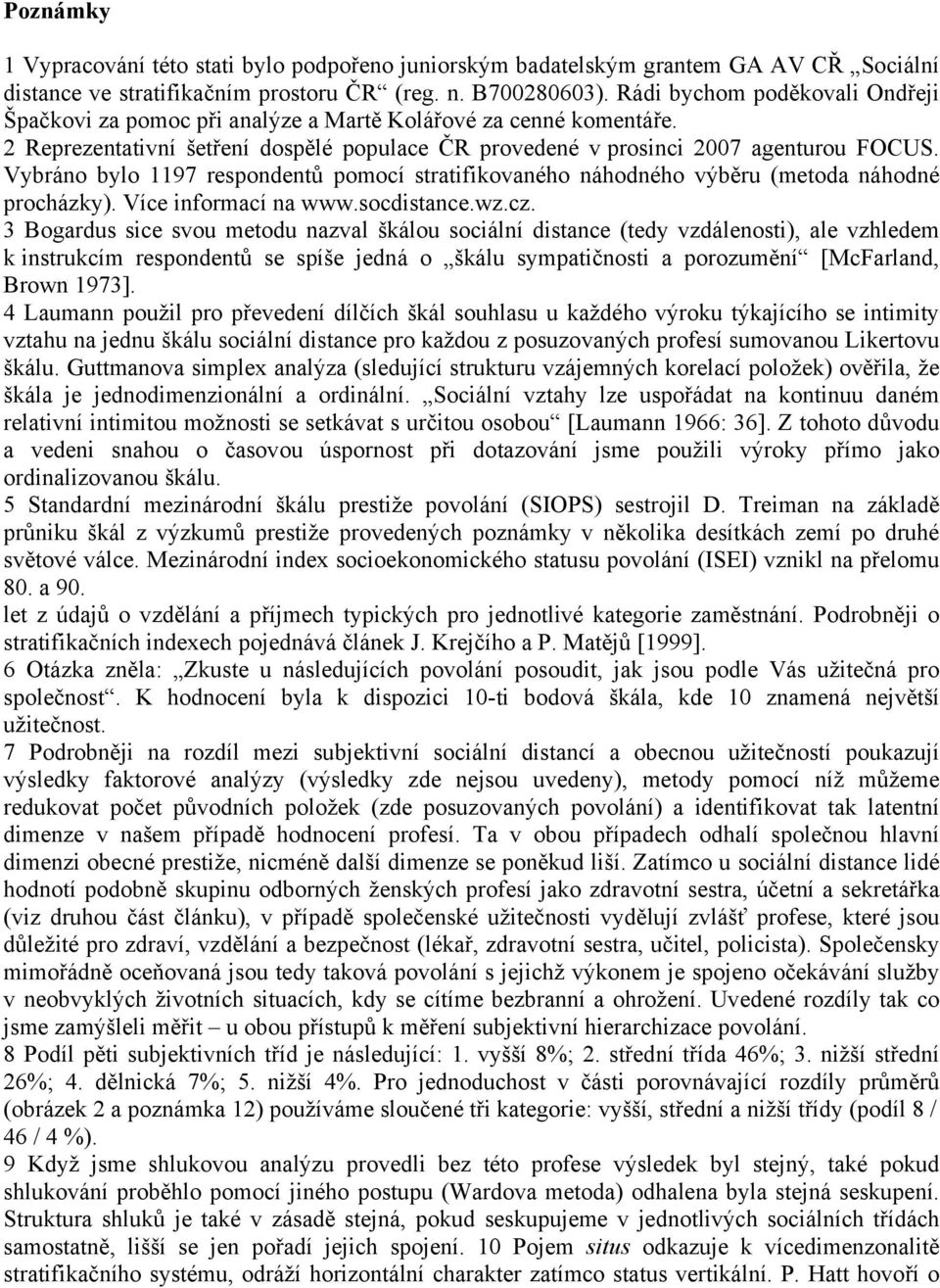 Vybráno bylo 1197 respondentů pomocí stratifikovaného náhodného výběru (metoda náhodné procházky). Více informací na www.socdistance.wz.cz.