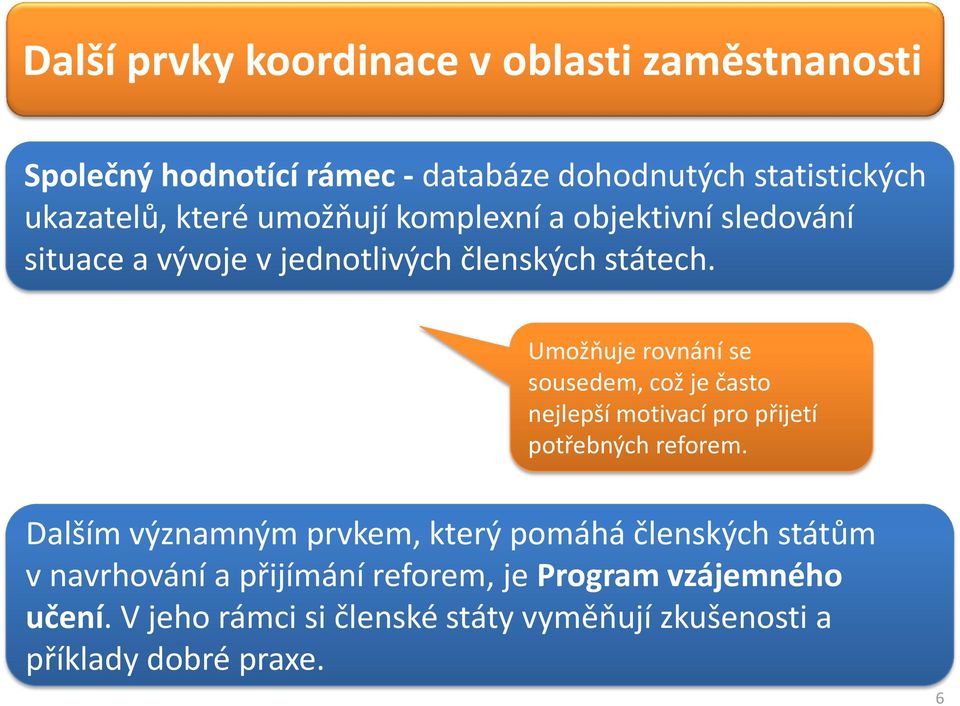 Umožňuje rovnání se sousedem, což je často nejlepší motivací pro přijetí potřebných reforem.